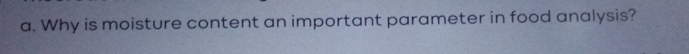 Why is moisture content an important parameter in food analysis?