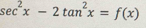 sec^2x-2tan^2x=f(x)