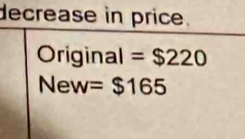 decrease in price. 
Original =$220
New =$165