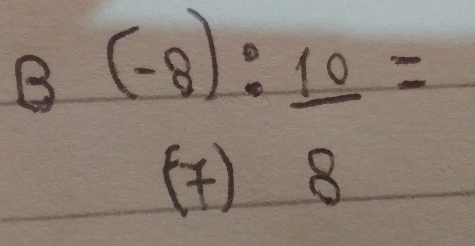 beginarrayr (-8) (7)endarray : 10/8 =
3