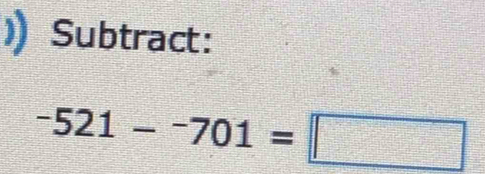 Subtract:
-521-^-701=□