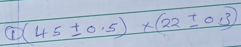 a (45± 0.5)* (22± 0.3)