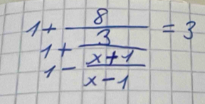 1+frac frac 81+ 3/x+1 1- (x+1)/x-1 =3