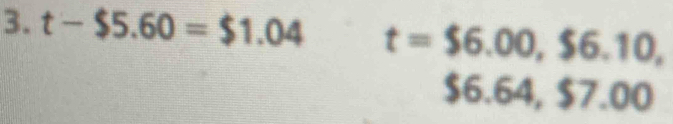 t-$5.60=$1.04 t=$6.00, $6.10,
$6.64, $7.00