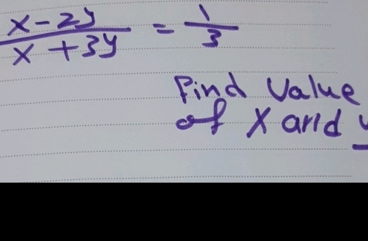  (x-2y)/x+3y = 1/3 
Find Value 
of xand