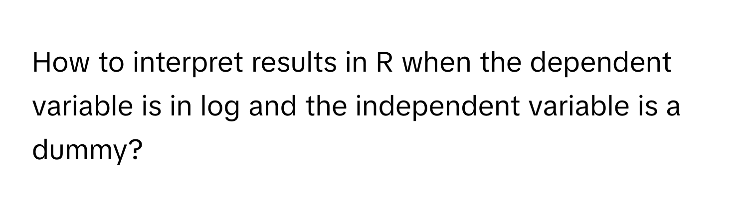 Solved: How to interpret results in R when the dependent variable is in ...