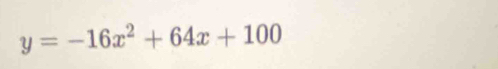 y=-16x^2+64x+100