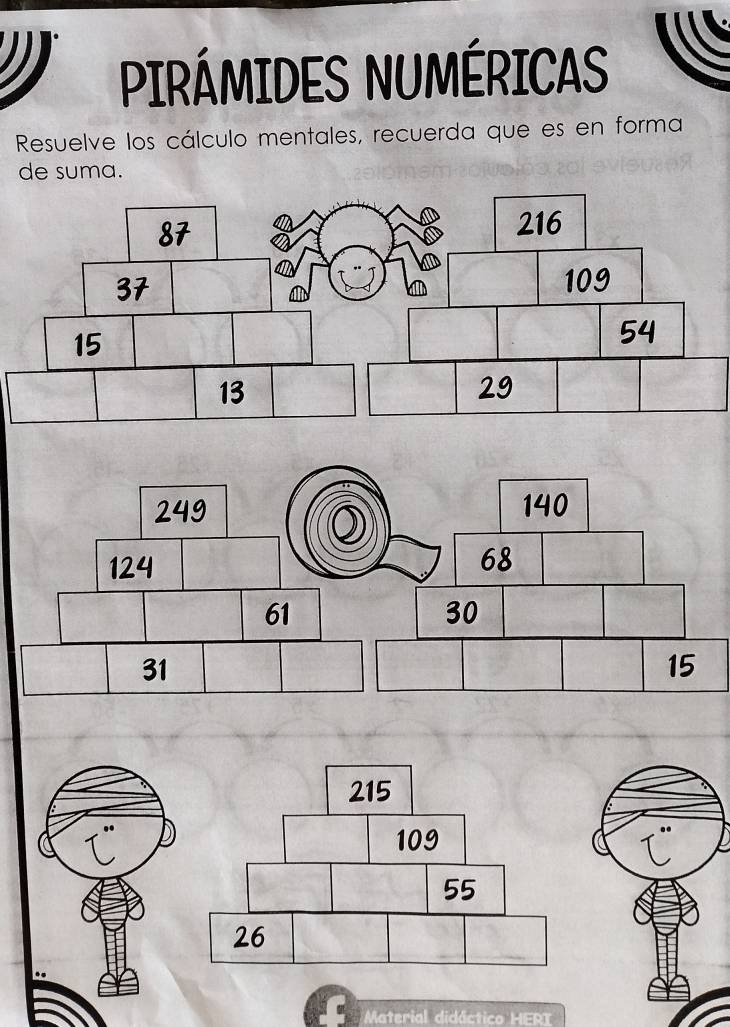 PIRÁMIDES NUMÉRICAS 
Resuelve los cálculo mentales, recuerda que es en forma 
de suma. 
Material didáctico HERT