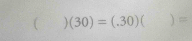 (
(30)=(.30) ) =