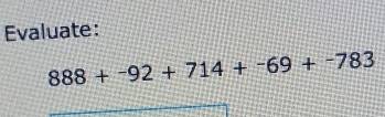 Evaluate:
888+^-92+714+^-69+^-783