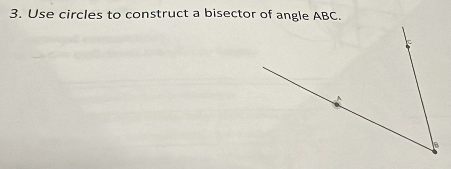 Use circles to construct a bisector of angle ABC.