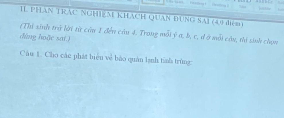 itzading 1 Steading 3 Tils Bontitze fuo 
III. PHAN TRAC NGHIỆM KHACH QUAN ĐUNG SAI (4,0 điệm) 
(Thi sinh trả lời từ câu 1 đến câu 4. Trong mỗi ý a, b, c, d ở mỗi câu, thi sinh chọn 
đứng hoặc sai.) 
Câu 1. Cho các phát biểu về bão quân lạnh tinh trùng: