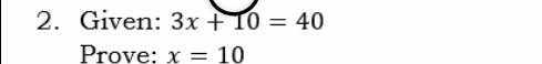 Given: 3x+10=40
Prove: x=10