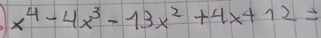 1 x^4-4x^3-13x^2+4x+12=