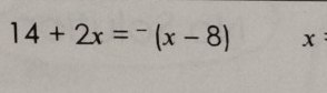 14+2x=^-(x-8) x