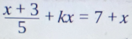  (x+3)/5 +kx=7+x