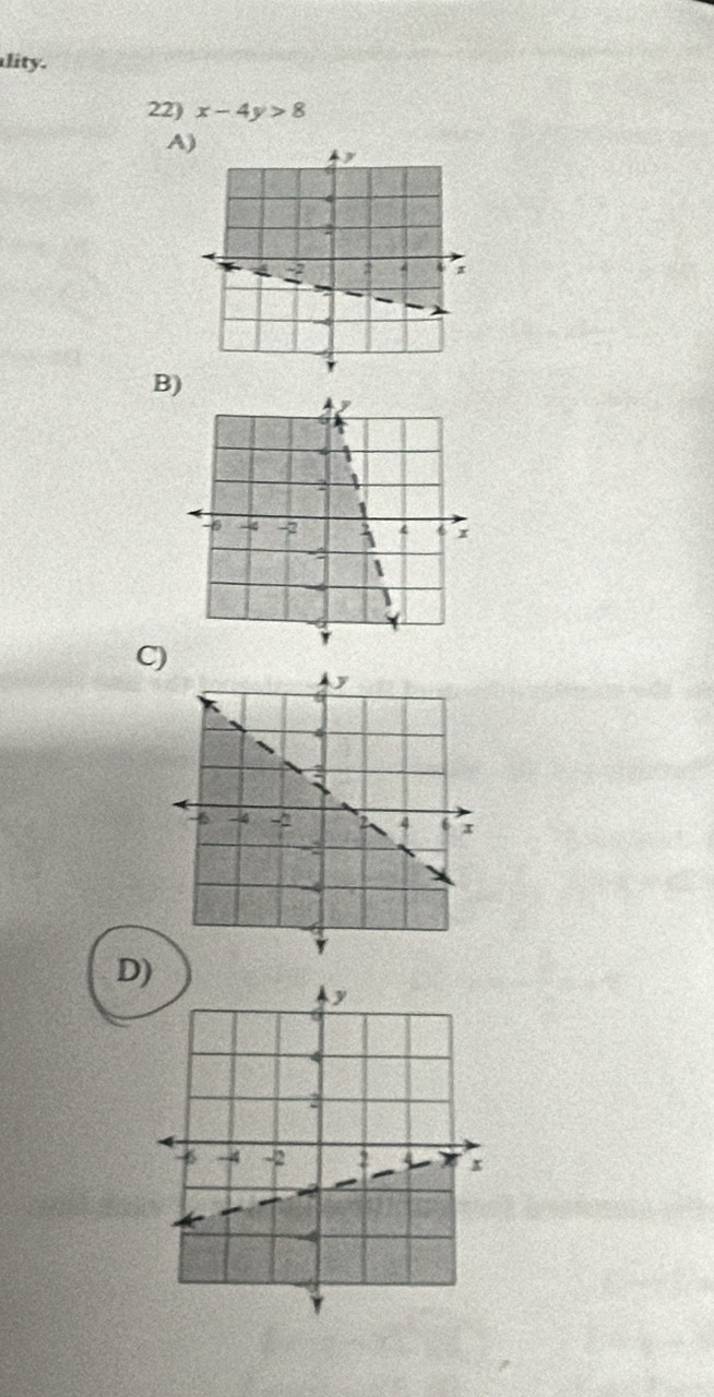 lity. 
22) x-4y>8
A 
B) 
C) 
D)