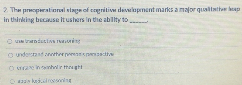 Solved: The preoperational stage of cognitive development marks a major ...