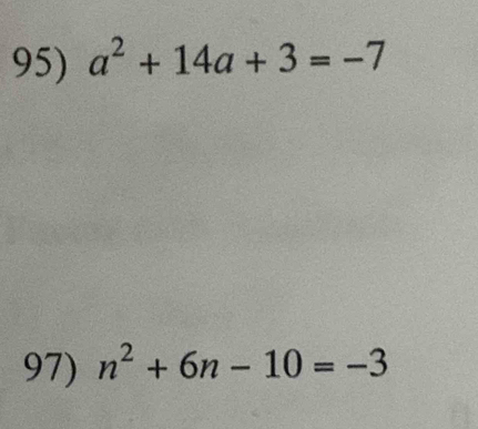 a^2+14a+3=-7
97) n^2+6n-10=-3