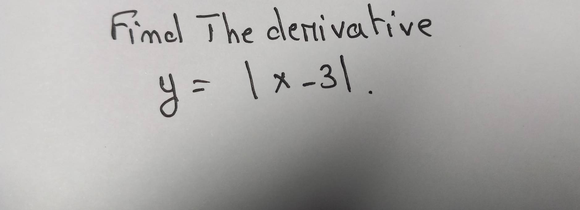 Find The dertivarive
y=|x-3|