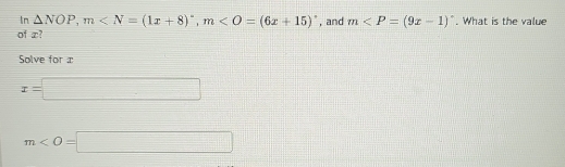 In △ NOP, m , m , and m . What is the value
of z?
Solve for x
x=□
m