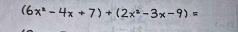 (6x-4x+7)+(2x²-3x-9)=