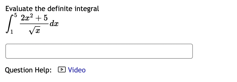 Evaluate the definite integral
∈t _1^(5frac 2x^2)+5sqrt(x)dx
Question Help: Video