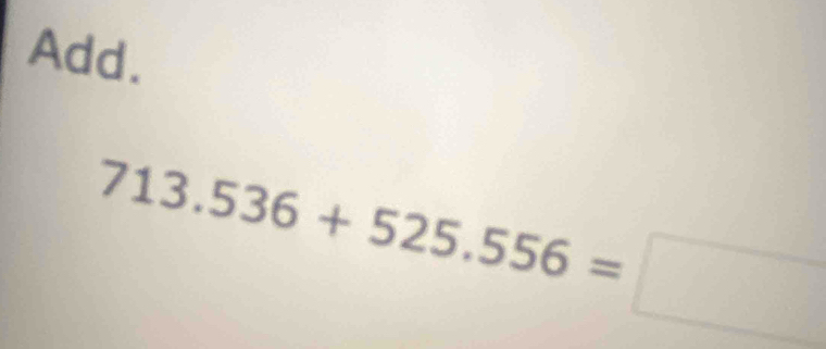 Add.
713.536+525.556=□