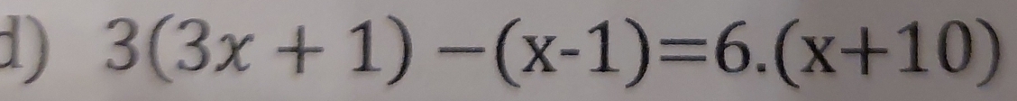 3(3x+1)-(x-1)=6.(x+10)