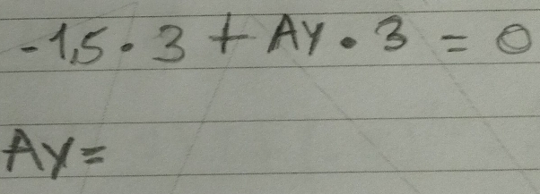 -1,5· 3+Ay· 3=0
Ay=