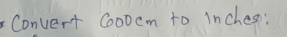 Convert C00ocm to Inches :