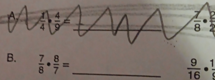 A  1/4 ·  4/9 =
 7/8 ·  2/2 
B.  7/8 ·  8/7 = _
 9/16 ·  1/9 