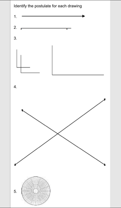 Identify the postulate for each drawing 
1. 
2. 
3. 
4. 
5.