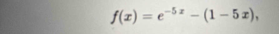 f(x)=e^(-5x)-(1-5x),