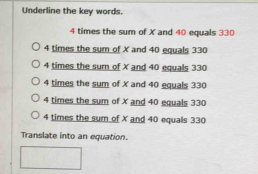 Solved: Underline the key words. 4 times the sum of X and 40 equals 330 ...