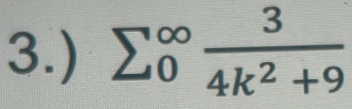 3.) sumlimits  ^∈fty  3/4k^2+9 