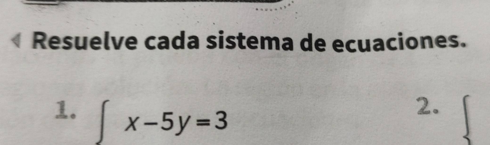 Resuelve cada sistema de ecuaciones. 
1。 ∈t x-5y=3
2.