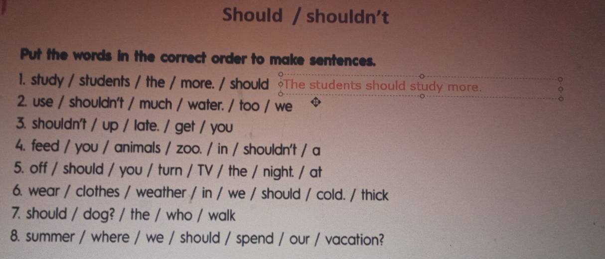 Resuelto:Should / shouldn't Put the words in the correct order to make ...
