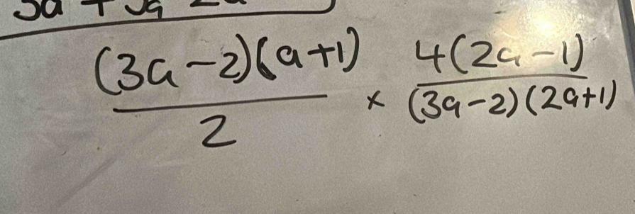  ((3a-2)(a+1))/2 *  (4(2a-1))/(3a-2)(2a+1) 