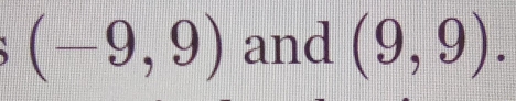 (-9,9) and (9,9).