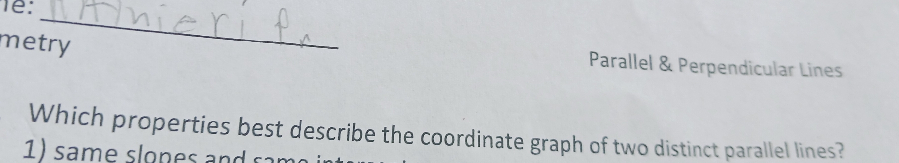 1e: 
_ 
metry 
Parallel & Perpendicular Lines 
Which properties best describe the coordinate graph of two distinct parallel lines?