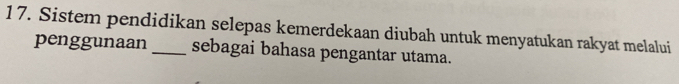 Sistem pendidikan selepas kemerdekaan diubah untuk menyatukan rakyat melalui 
penggunaan sebagai bahasa pengantar utama.