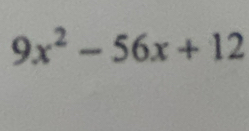 9x^2-56x+12