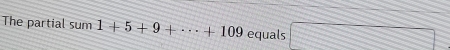 The partial sum1+5+9+·s +109 equals □