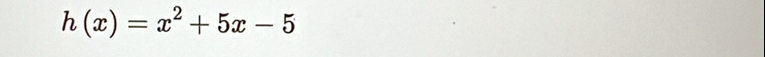 h(x)=x^2+5x-5