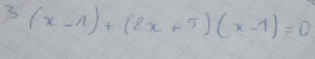 3(x-1)+(2x+5)(x-1)=0