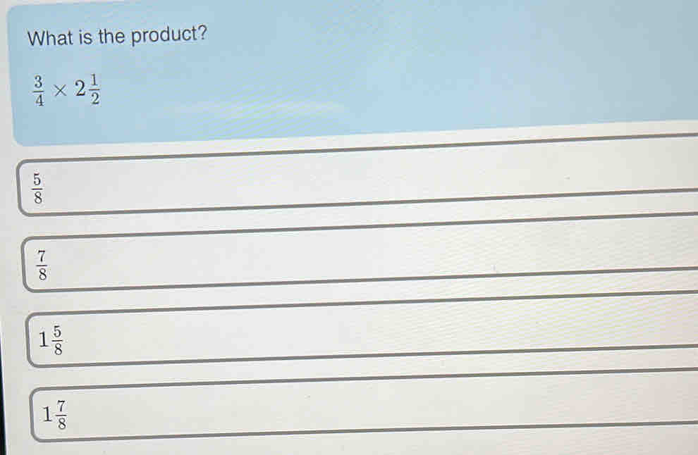 What is the product?
 3/4 * 2 1/2 
 5/8 
 7/8 
1 5/8 
1 7/8 