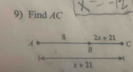 Find AC
2x+21
A
C
B
x+21