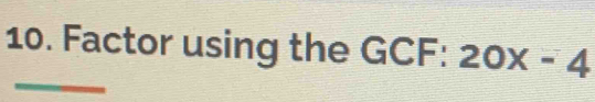 Factor using the GCF: 20x-4