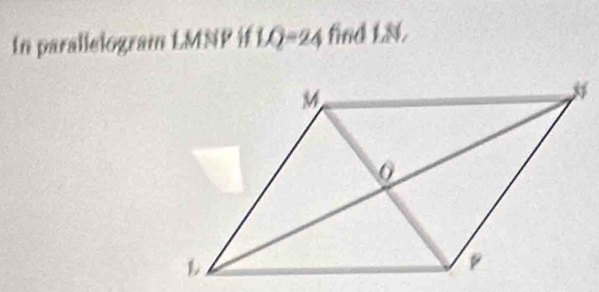 In parallelogram LMNP if 1/2=24 find LN.